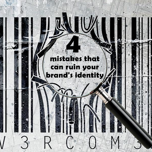 4 MISTAKES THAT CAN RUIN YOUR BRAND