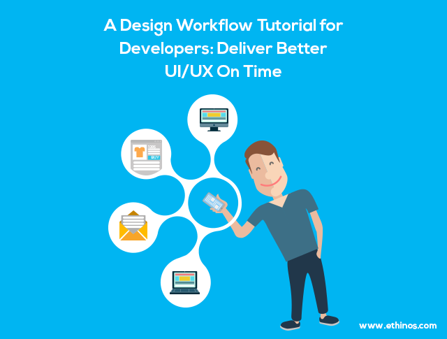 A Design Workflow Tutorial for Developers: Deliver Better UI/UX On Time