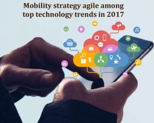 Mobility strategy agile among top technology trends in 2017