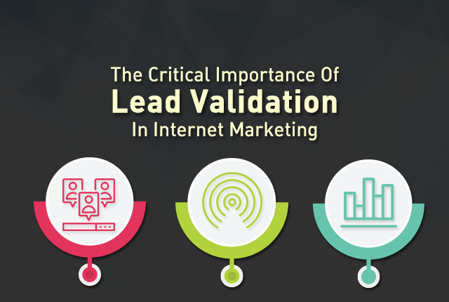 The Critical Importance Of Lead Validation In Internet Marketing-1