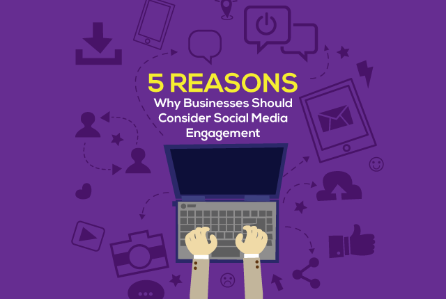 5 Reasons Why Businesses Should Consider Social Media Engagement