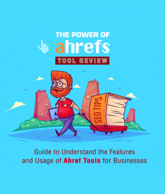 Guide to Understanding the Features and Usage of Ahref Tools for Businesses