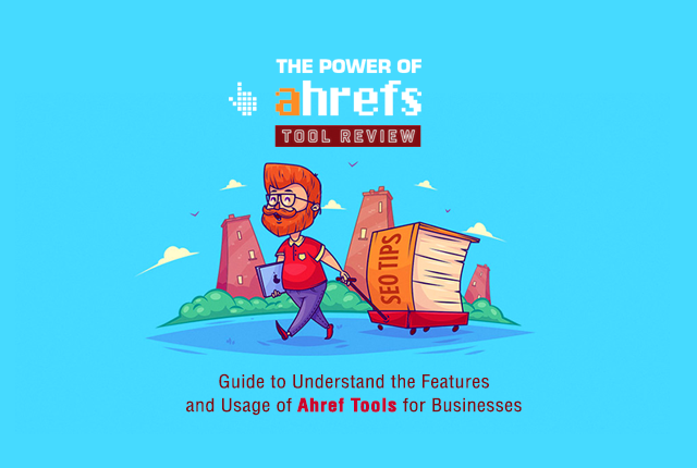 Guide to Understanding the Features and Usage of Ahref Tools for Businesses