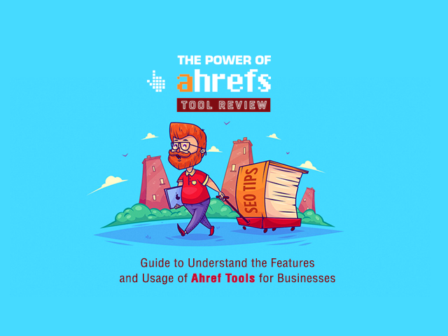 Guide to Understanding the Features and Usage of Ahref Tools for Businesses