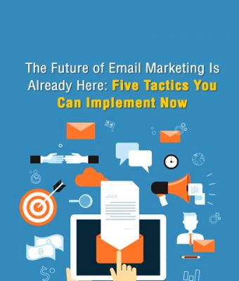 The Future of Email Marketing Is Already Here: Five Tactics You Can Implement Now