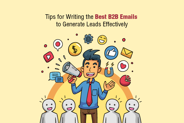 TIPS FOR WRITING THE BEST B2B EMAILS TO GENERATE LEADS EFFECTIVELY