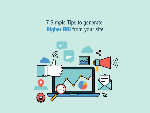 7 simple tips to generate higher ROI from your site