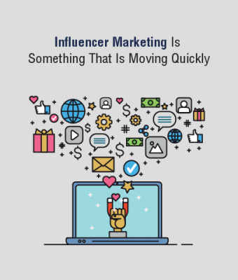 Influencer Marketing Is Something That Is Moving Quickly