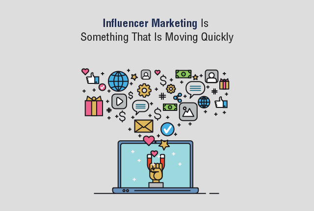 Influencer Marketing Is Something That Is Moving Quickly