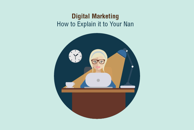 Digital Marketing: How to Explain it to Your Nan