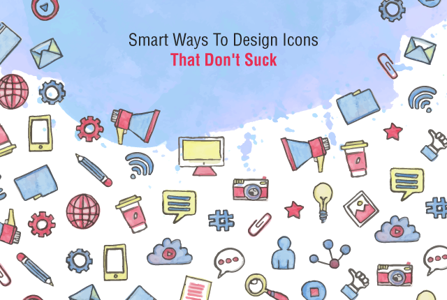 Smart Ways To Design Icons That Don't Suck