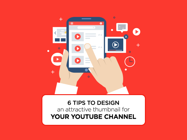 6 Tips To Design An Attractive Thumbnail For Your Youtube Channel