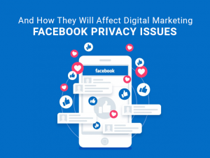 FacebookPrivacyIssuesAndHowTheyWillAffectDigitalMarketing
