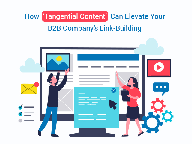 How ‘Tangential Content’ Can Elevate Your B2B Company’s Link-Building
